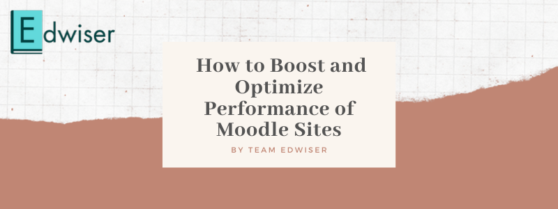 How to Boost and Optimize Performance of Moodle™ Sites