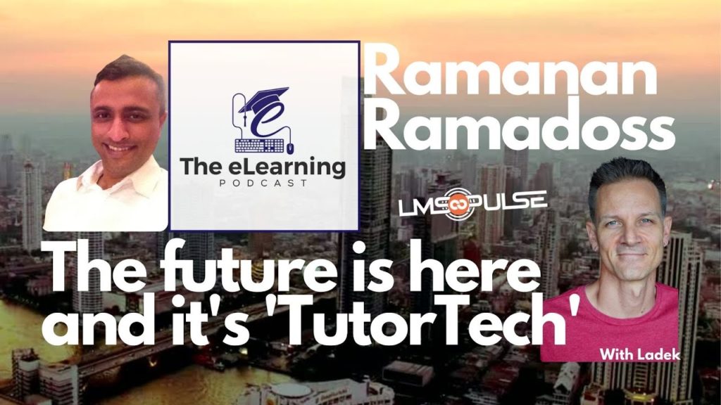 The Future Is Here And It's 'TutorTech' With Ramanan Ramadoss, Tutoreels On The eLearning Podcast With Ladek