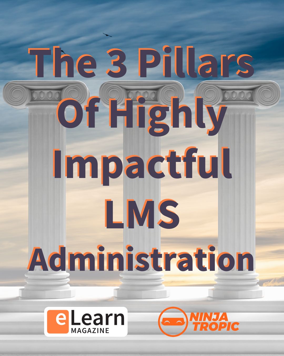 The 3 Pillars Of Highly Impactful LMS Administration